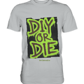 DIY or Die - Kreativität oder Nichts - Premium Shirt | Unisex - Shirts | Dark Shadows Arts