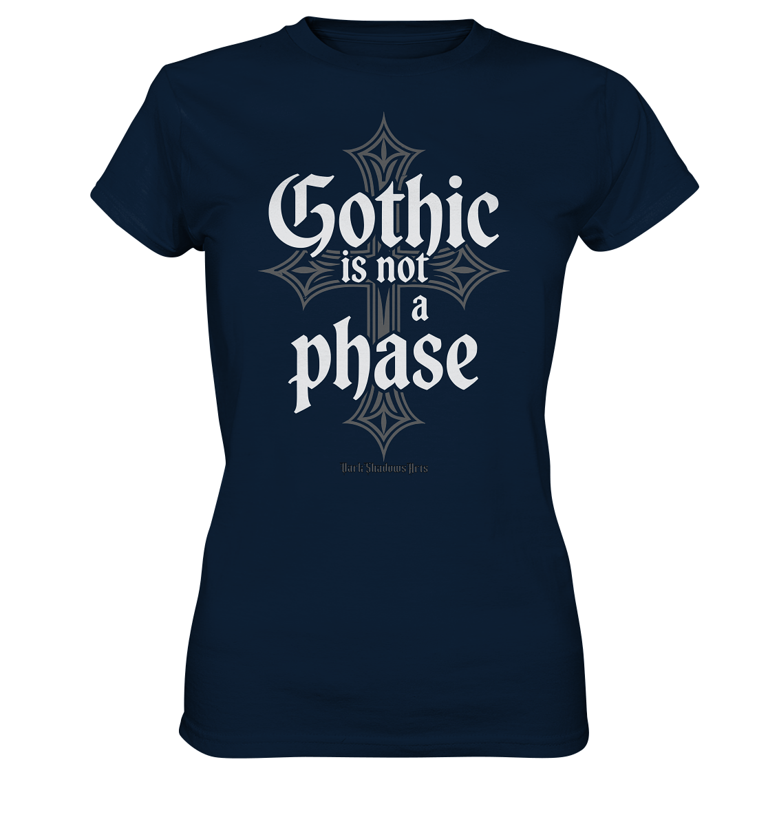 GOTHIC IS NOT A PHASE – Ausdrucksstarkes Design für Fans der Gothic - Kultur - Ladies Premium Shirt | Lady - Shirts | Dark Shadows Arts