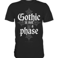 GOTHIC IS NOT A PHASE – Ausdrucksstarkes Design für Fans der Gothic - Kultur - Premium Shirt | Unisex - Shirts | Dark Shadows Arts