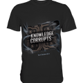 Knowledge Corrupts - Die dunkle Seite der Information - Premium Shirt | Unisex - Shirts | Dark Shadows Arts