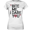 BITE ME, I DARE YOU – Dunkle Versuchung & furchtlose Herausforderung - Ladies Premium Shirt | Lady - Shirts | Dark Shadows Arts