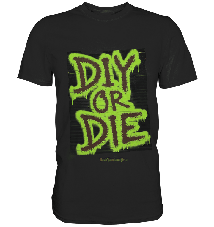 DIY or Die - Kreativität oder Nichts - Premium Shirt | Unisex - Shirts | Dark Shadows Arts