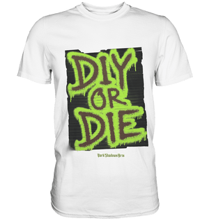 DIY or Die - Kreativität oder Nichts - Premium Shirt | Unisex - Shirts | Dark Shadows Arts