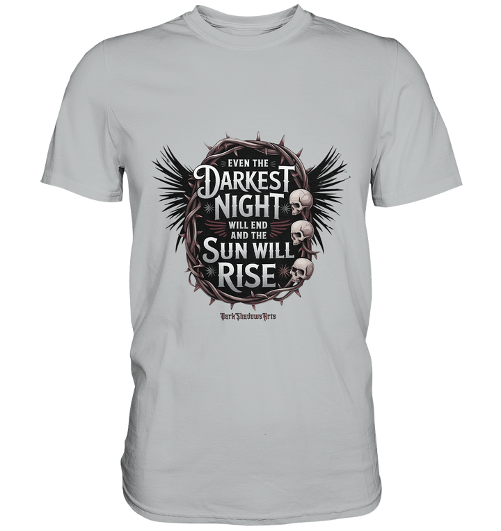 Even the Darkest night will end - Premium Shirt | Unisex - Shirts | Dark Shadows Arts