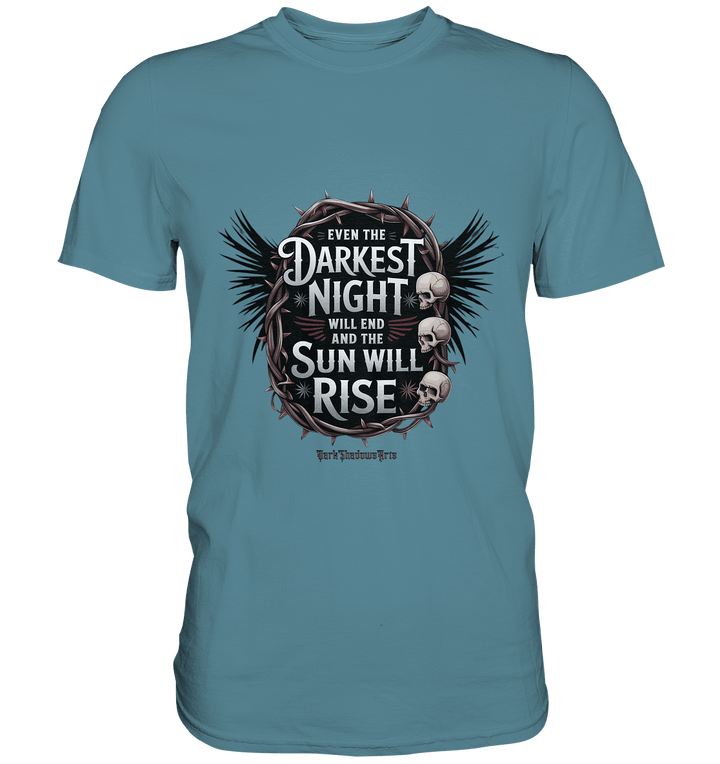 Even the Darkest night will end - Premium Shirt | Unisex - Shirts | Dark Shadows Arts