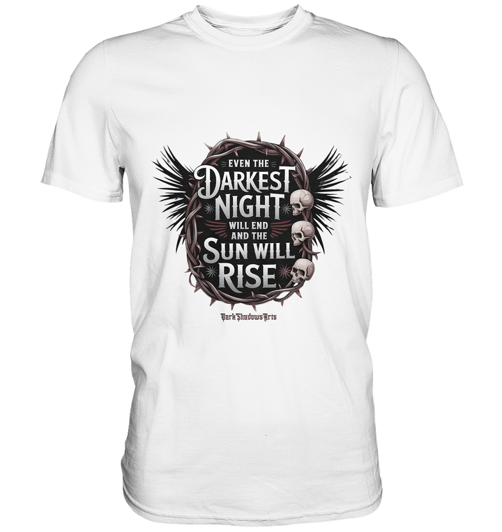 Even the Darkest night will end - Premium Shirt | Unisex - Shirts | Dark Shadows Arts