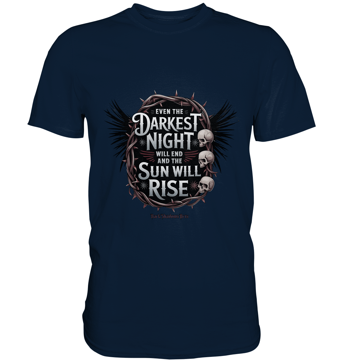 Even the Darkest night will end - Premium Shirt | Unisex - Shirts | Dark Shadows Arts