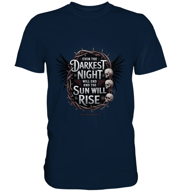 Even the Darkest night will end - Premium Shirt | Unisex - Shirts | Dark Shadows Arts
