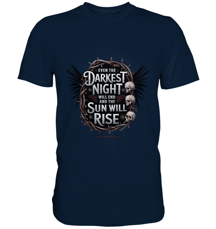 Even the Darkest night will end - Premium Shirt | Unisex - Shirts | Dark Shadows Arts
