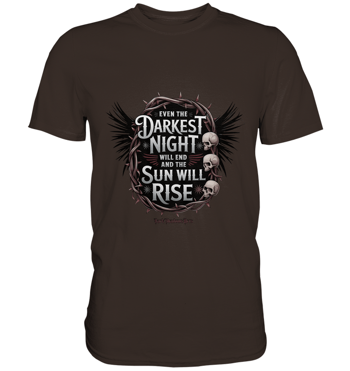 Even the Darkest night will end - Premium Shirt | Unisex - Shirts | Dark Shadows Arts