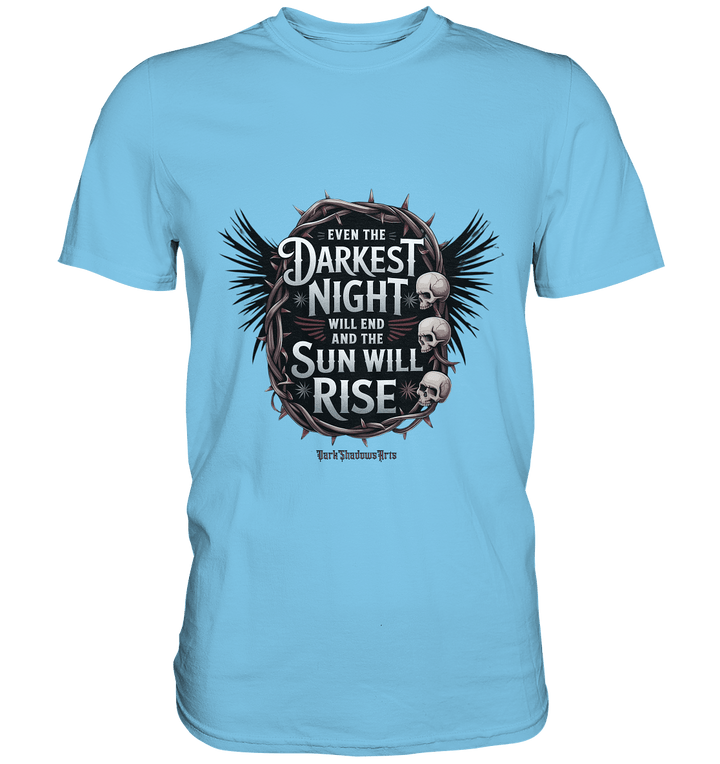 Even the Darkest night will end - Premium Shirt | Unisex - Shirts | Dark Shadows Arts