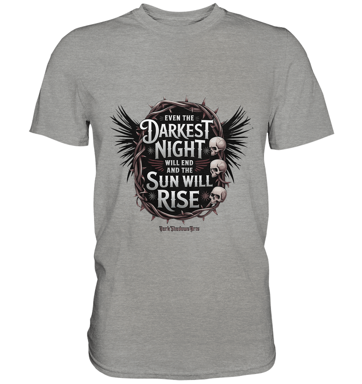 Even the Darkest night will end - Premium Shirt | Unisex - Shirts | Dark Shadows Arts