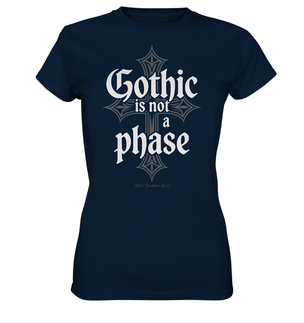 GOTHIC IS NOT A PHASE – Ausdrucksstarkes Design für Fans der Gothic-Kultur - Ladies Premium Shirt