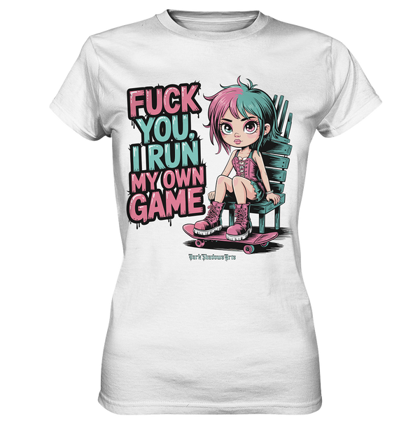 FUCK YOU, I RUN MY OWN GAME – Rebellisches Design für Individualistinnen - Ladies Premium Shirt