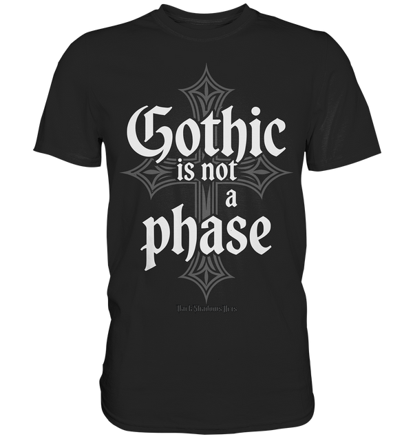 GOTHIC IS NOT A PHASE – Ausdrucksstarkes Design für Fans der Gothic-Kultur - Premium Shirt