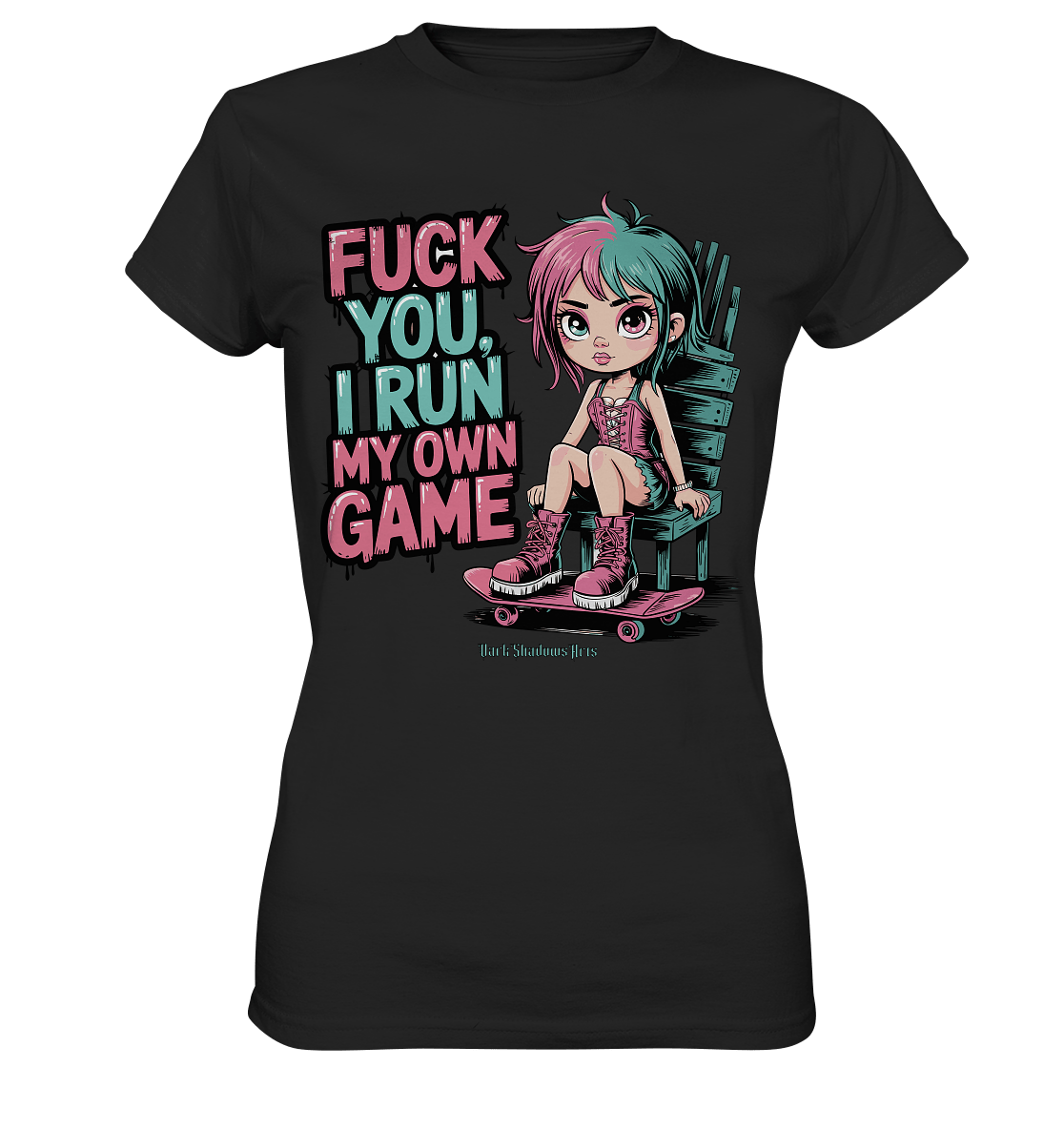 FUCK YOU, I RUN MY OWN GAME – Rebellisches Design für Individualistinnen - Ladies Premium Shirt | Lady - Shirts | Dark Shadows Arts