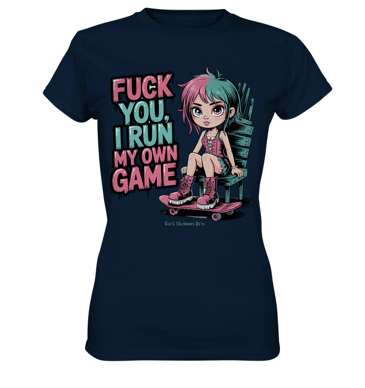 FUCK YOU, I RUN MY OWN GAME – Rebellisches Design für Individualistinnen - Ladies Premium Shirt | Lady - Shirts | Dark Shadows Arts