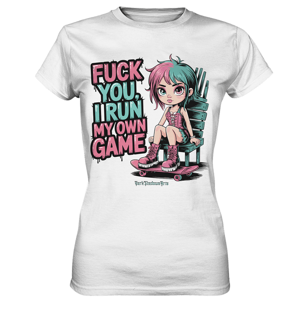 FUCK YOU, I RUN MY OWN GAME – Rebellisches Design für Individualistinnen - Ladies Premium Shirt | Lady - Shirts | Dark Shadows Arts