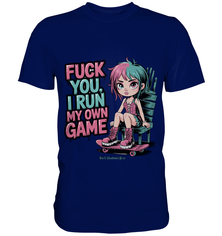 FUCK YOU, I RUN MY OWN GAME – Rebellisches Design für Individualistinnen - Premium Shirt | Unisex - Shirts | Dark Shadows Arts
