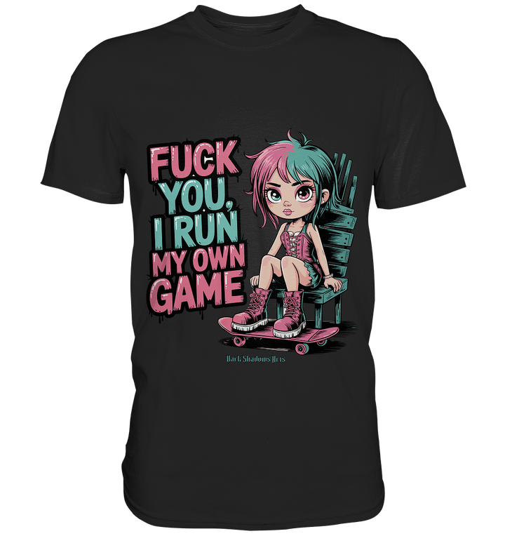 FUCK YOU, I RUN MY OWN GAME – Rebellisches Design für Individualistinnen - Premium Shirt | Unisex - Shirts | Dark Shadows Arts