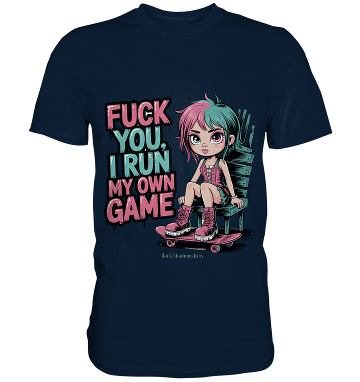 FUCK YOU, I RUN MY OWN GAME – Rebellisches Design für Individualistinnen - Premium Shirt | Unisex - Shirts | Dark Shadows Arts