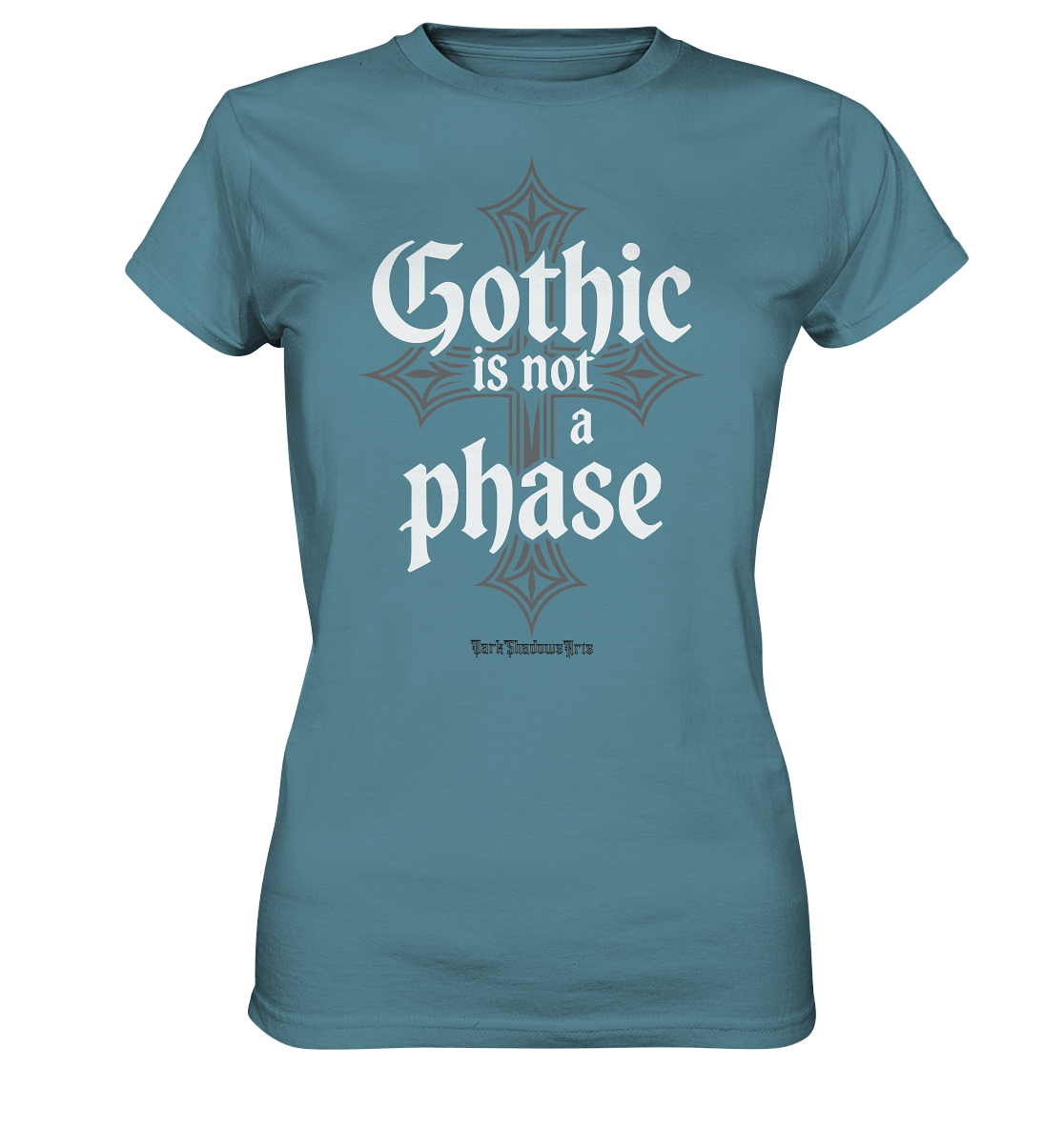 GOTHIC IS NOT A PHASE – Ausdrucksstarkes Design für Fans der Gothic - Kultur - Ladies Premium Shirt | Lady - Shirts | Dark Shadows Arts