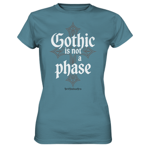 GOTHIC IS NOT A PHASE – Ausdrucksstarkes Design für Fans der Gothic - Kultur - Ladies Premium Shirt | Lady - Shirts | Dark Shadows Arts