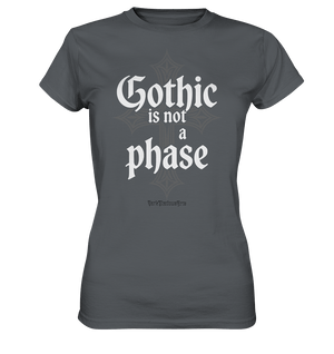 GOTHIC IS NOT A PHASE – Ausdrucksstarkes Design für Fans der Gothic - Kultur - Ladies Premium Shirt | Lady - Shirts | Dark Shadows Arts