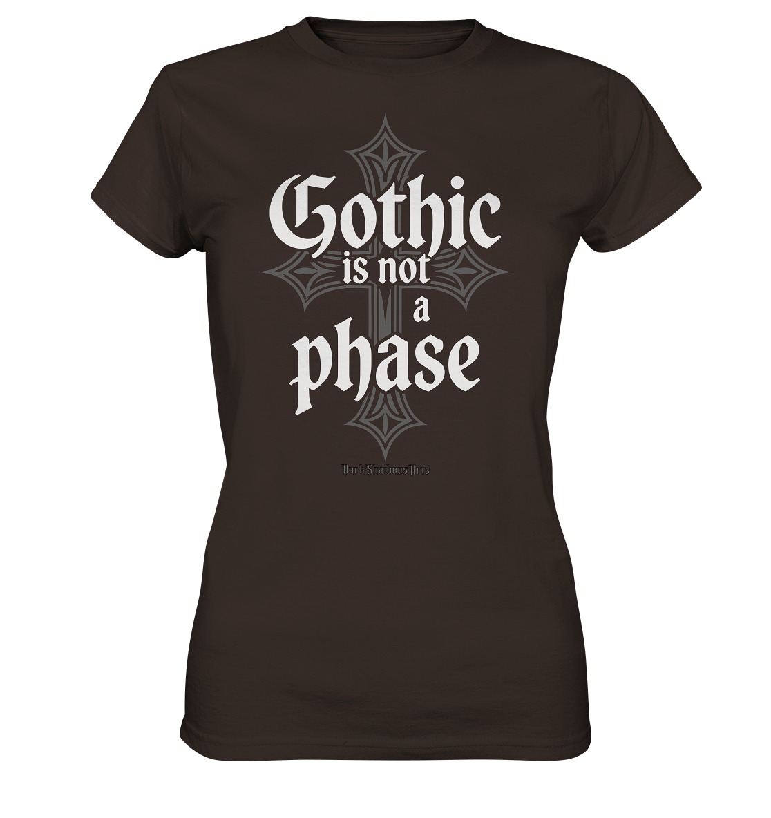 GOTHIC IS NOT A PHASE – Ausdrucksstarkes Design für Fans der Gothic - Kultur - Ladies Premium Shirt | Lady - Shirts | Dark Shadows Arts