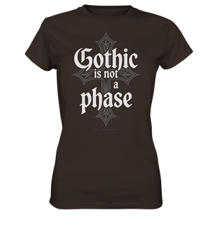 GOTHIC IS NOT A PHASE – Ausdrucksstarkes Design für Fans der Gothic - Kultur - Ladies Premium Shirt | Lady - Shirts | Dark Shadows Arts