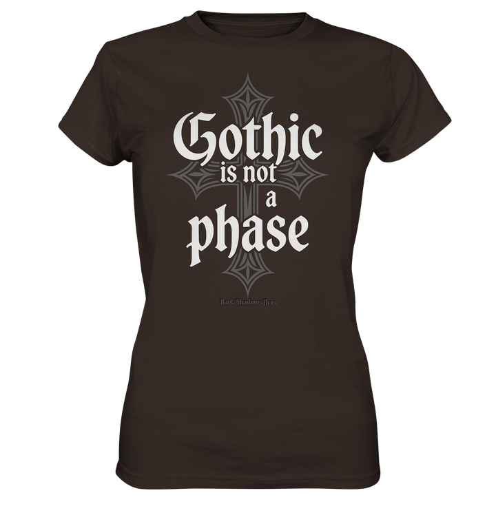 GOTHIC IS NOT A PHASE – Ausdrucksstarkes Design für Fans der Gothic - Kultur - Ladies Premium Shirt | Lady - Shirts | Dark Shadows Arts