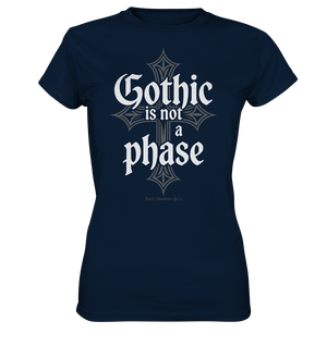 GOTHIC IS NOT A PHASE – Ausdrucksstarkes Design für Fans der Gothic - Kultur - Ladies Premium Shirt | Lady - Shirts | Dark Shadows Arts