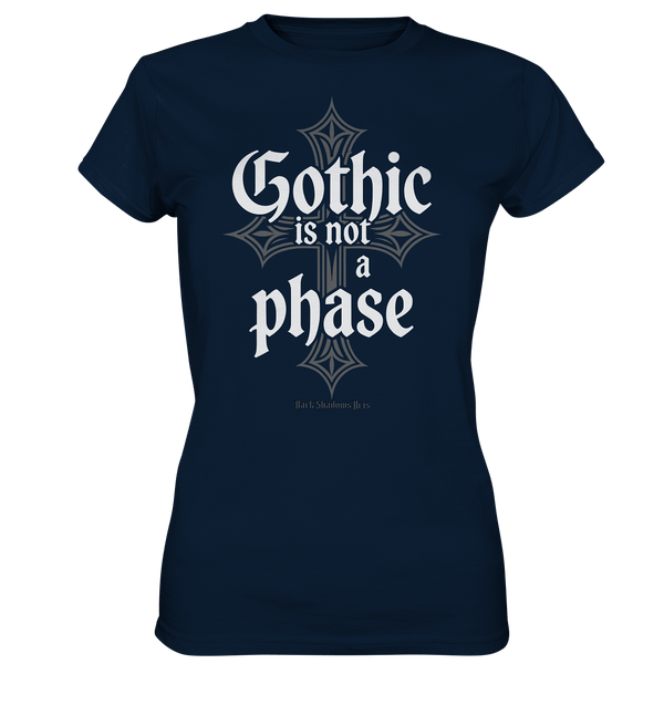 GOTHIC IS NOT A PHASE – Ausdrucksstarkes Design für Fans der Gothic - Kultur - Ladies Premium Shirt | Lady - Shirts | Dark Shadows Arts