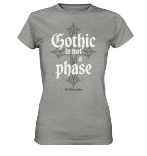 GOTHIC IS NOT A PHASE – Ausdrucksstarkes Design für Fans der Gothic - Kultur - Ladies Premium Shirt | Lady - Shirts | Dark Shadows Arts