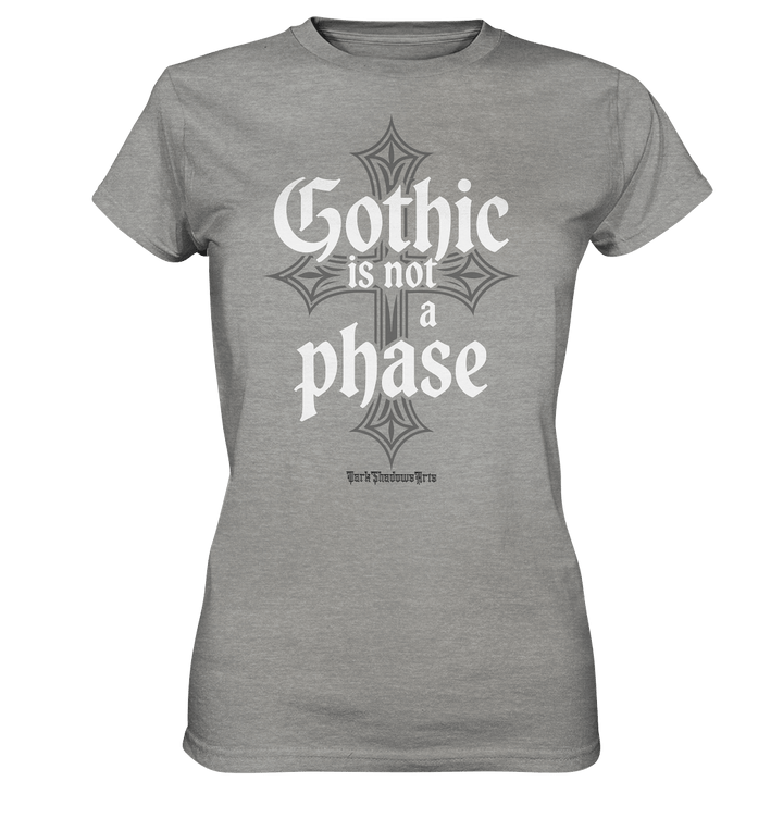 GOTHIC IS NOT A PHASE – Ausdrucksstarkes Design für Fans der Gothic - Kultur - Ladies Premium Shirt | Lady - Shirts | Dark Shadows Arts