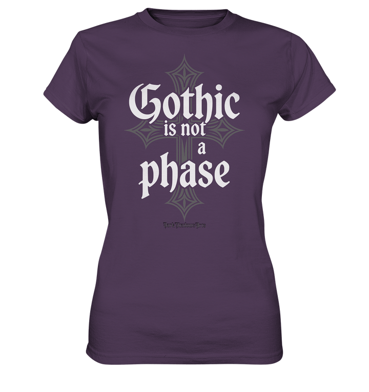 GOTHIC IS NOT A PHASE – Ausdrucksstarkes Design für Fans der Gothic - Kultur - Ladies Premium Shirt | Lady - Shirts | Dark Shadows Arts