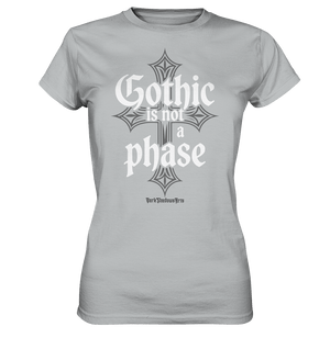GOTHIC IS NOT A PHASE – Ausdrucksstarkes Design für Fans der Gothic - Kultur - Ladies Premium Shirt | Lady - Shirts | Dark Shadows Arts