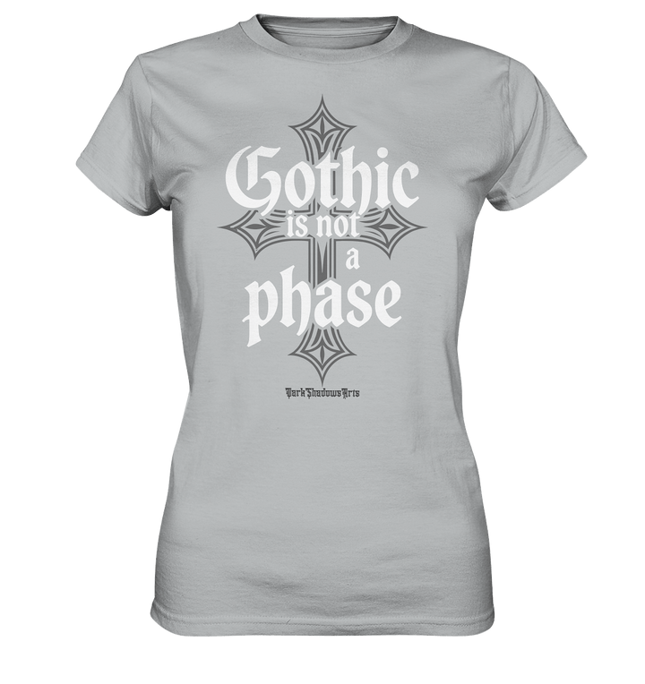 GOTHIC IS NOT A PHASE – Ausdrucksstarkes Design für Fans der Gothic - Kultur - Ladies Premium Shirt | Lady - Shirts | Dark Shadows Arts
