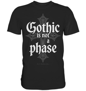 GOTHIC IS NOT A PHASE – Ausdrucksstarkes Design für Fans der Gothic - Kultur - Premium Shirt | Unisex - Shirts | Dark Shadows Arts
