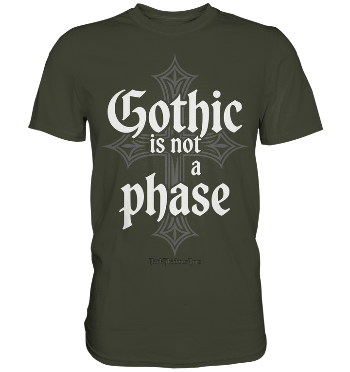 GOTHIC IS NOT A PHASE – Ausdrucksstarkes Design für Fans der Gothic - Kultur - Premium Shirt | Unisex - Shirts | Dark Shadows Arts