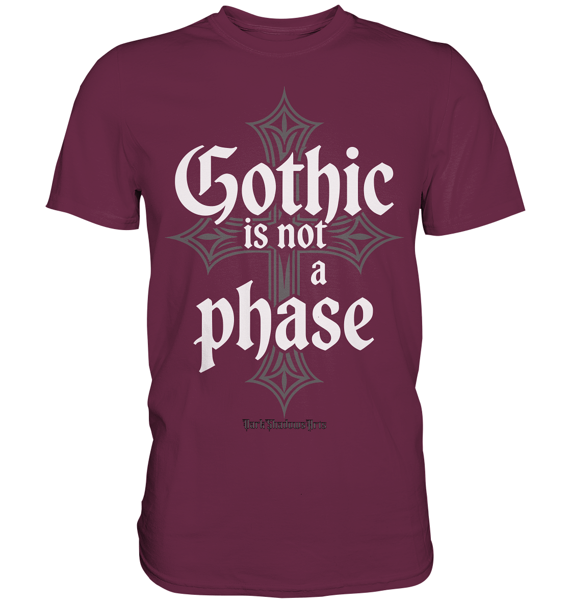 GOTHIC IS NOT A PHASE – Ausdrucksstarkes Design für Fans der Gothic - Kultur - Premium Shirt | Unisex - Shirts | Dark Shadows Arts