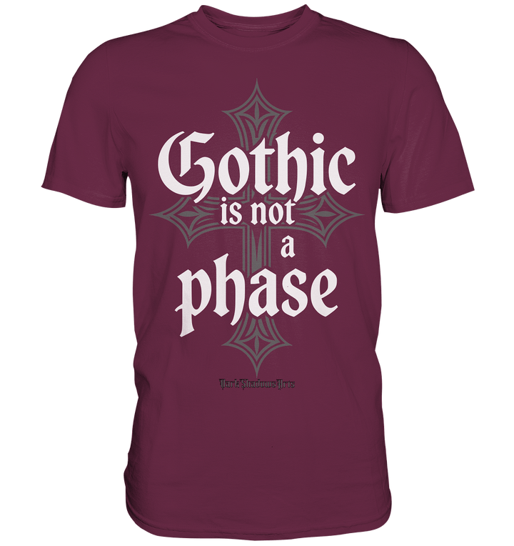 GOTHIC IS NOT A PHASE – Ausdrucksstarkes Design für Fans der Gothic - Kultur - Premium Shirt | Unisex - Shirts | Dark Shadows Arts