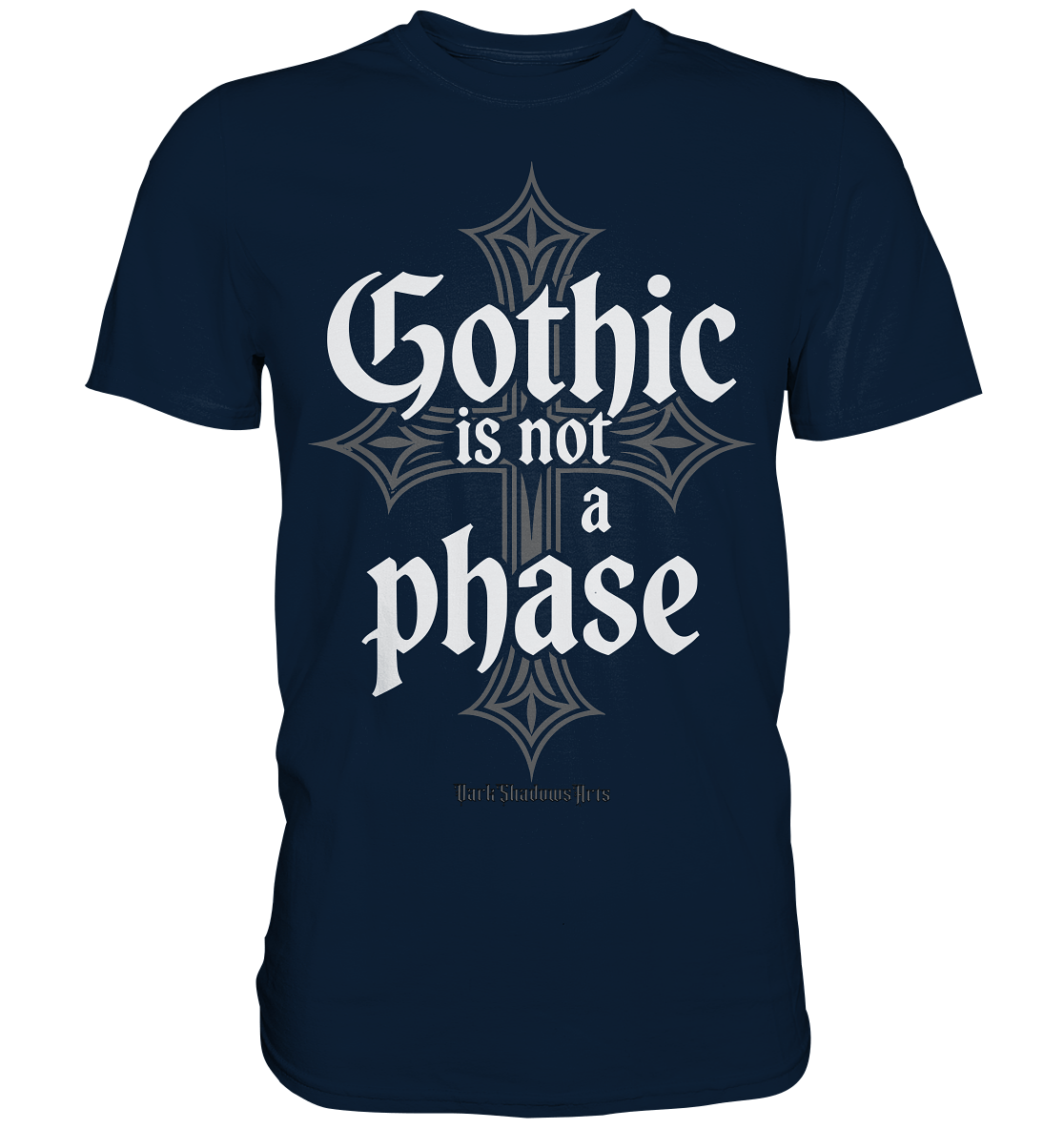 GOTHIC IS NOT A PHASE – Ausdrucksstarkes Design für Fans der Gothic - Kultur - Premium Shirt | Unisex - Shirts | Dark Shadows Arts