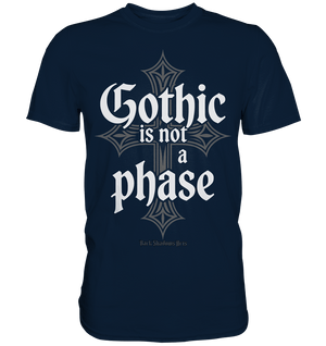 GOTHIC IS NOT A PHASE – Ausdrucksstarkes Design für Fans der Gothic - Kultur - Premium Shirt | Unisex - Shirts | Dark Shadows Arts