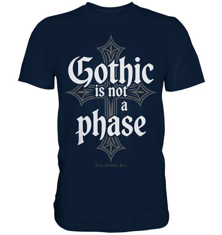GOTHIC IS NOT A PHASE – Ausdrucksstarkes Design für Fans der Gothic - Kultur - Premium Shirt | Unisex - Shirts | Dark Shadows Arts