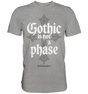 GOTHIC IS NOT A PHASE – Ausdrucksstarkes Design für Fans der Gothic - Kultur - Premium Shirt | Unisex - Shirts | Dark Shadows Arts
