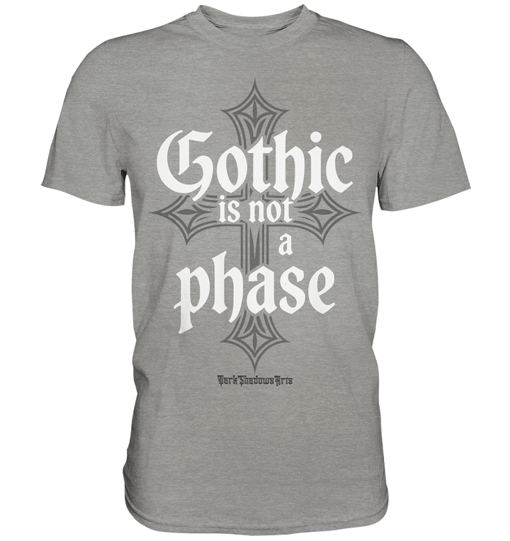 GOTHIC IS NOT A PHASE – Ausdrucksstarkes Design für Fans der Gothic - Kultur - Premium Shirt | Unisex - Shirts | Dark Shadows Arts