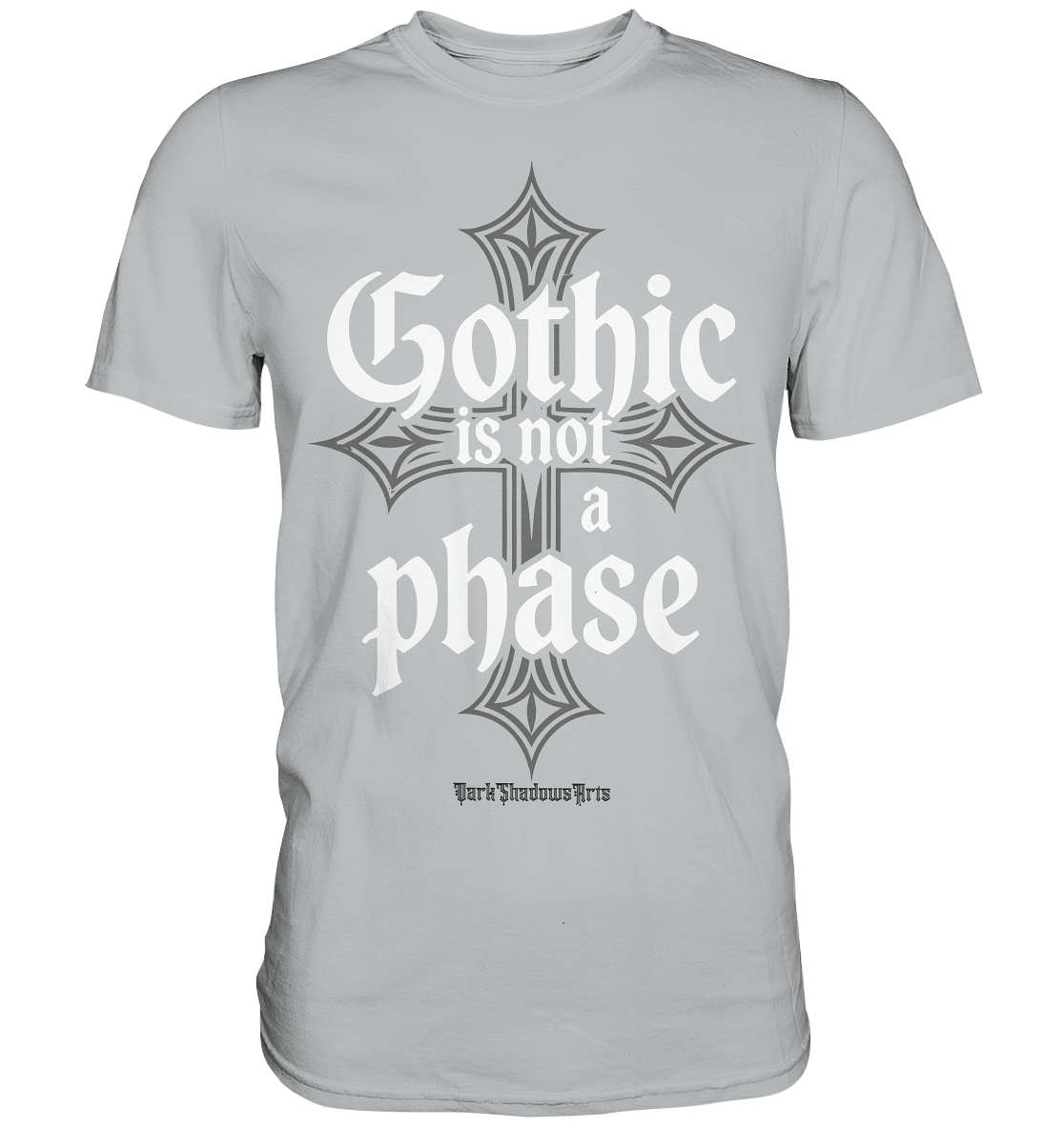 GOTHIC IS NOT A PHASE – Ausdrucksstarkes Design für Fans der Gothic - Kultur - Premium Shirt | Unisex - Shirts | Dark Shadows Arts