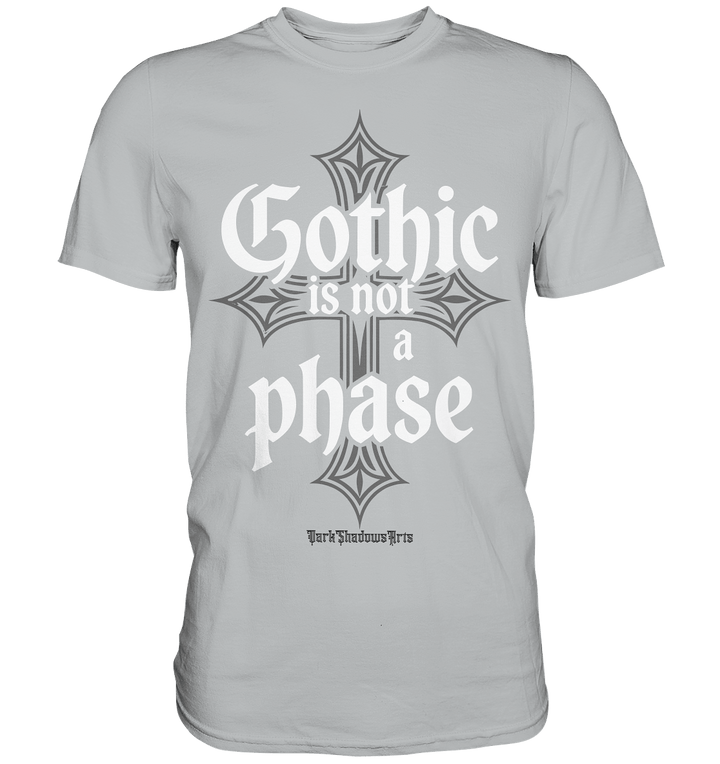 GOTHIC IS NOT A PHASE – Ausdrucksstarkes Design für Fans der Gothic - Kultur - Premium Shirt | Unisex - Shirts | Dark Shadows Arts