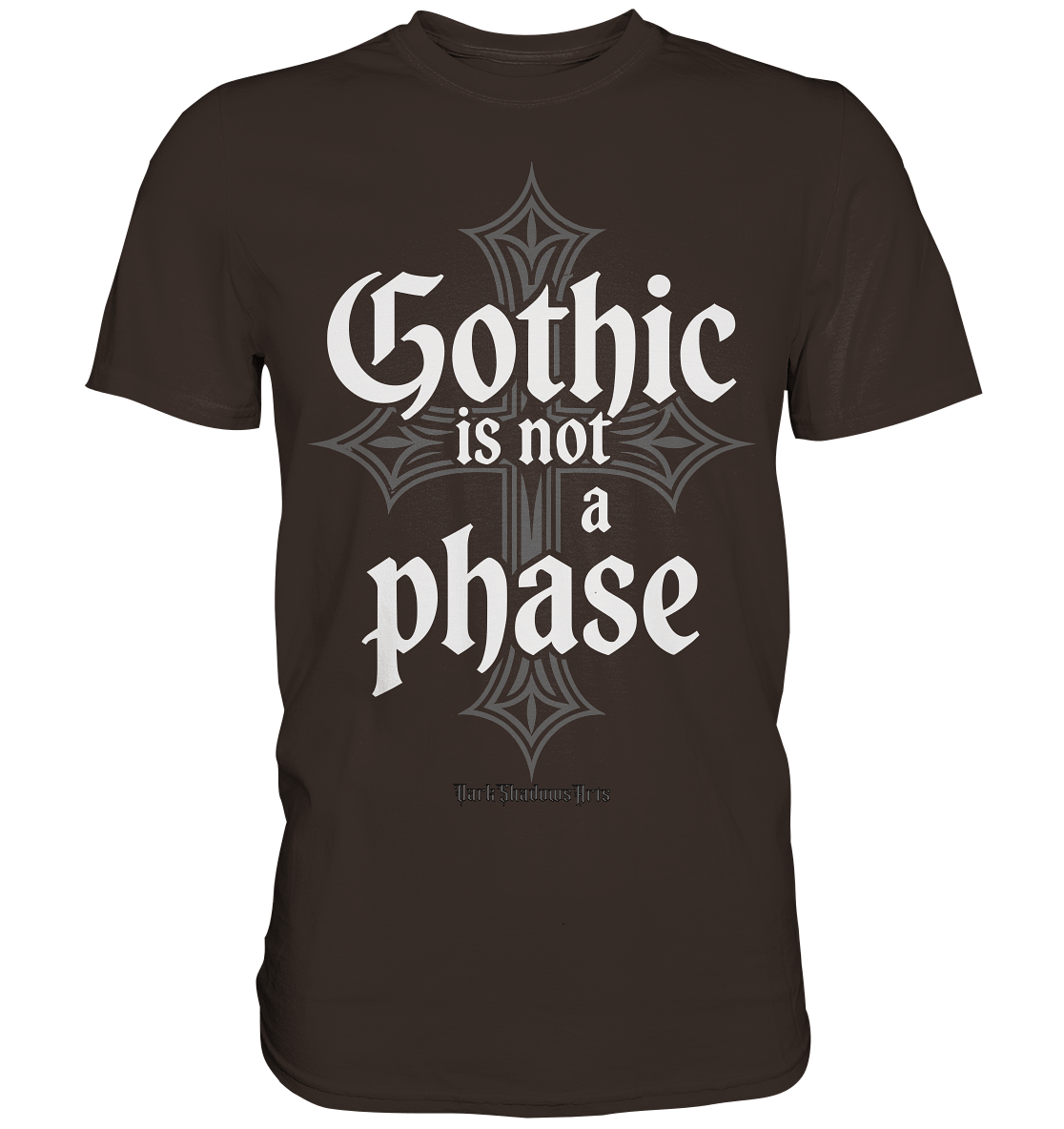 GOTHIC IS NOT A PHASE – Ausdrucksstarkes Design für Fans der Gothic - Kultur - Premium Shirt | Unisex - Shirts | Dark Shadows Arts